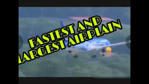 LARGEST AND FASTEST AIRPLANE