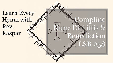 Compline LSB 258 Nunc Dimittis & Benediction