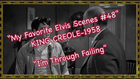 My Favorite Elvis Presley Scenes #48 - "I'm Through Failing" - "King Creole" -1958