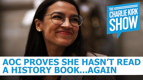 AOC Proves She Hasn't Read A History Book... Again - The Charlie Kirk Show