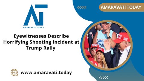 Eyewitnesses Describe Horrifying Shooting Incident at Trump Rally | Amaravati Today News