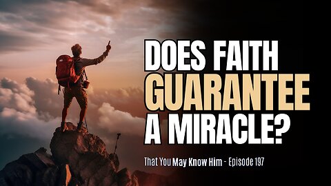 Does Praying In Faith GUARANTEE A Miracle? - Episode 197