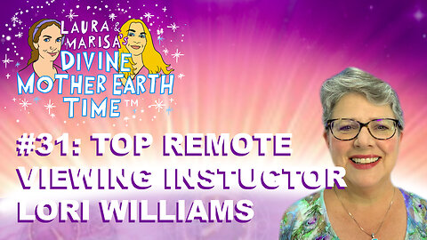 DIVINE MOTHER EARTH TIME #31: TOP REMOTE VIEWING INSTRUCTOR LORI WILLIAMS