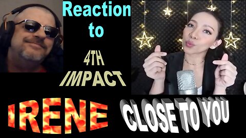 4th Impact - Irene - Close To You / Reaction