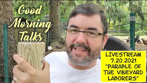 Good Morning Talk - July 20th - "Parable of the Vineyard Laborers" Part 3/4