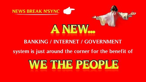 A New Banking Internet Government System Just Around The Corner For The Benefit of We The People