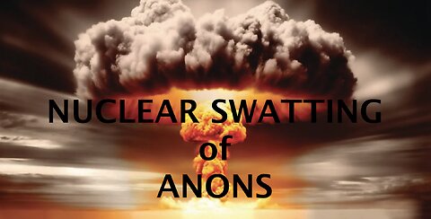 NUCLEAR SWATTING of Anons