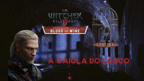 The Witcher 3 Blood and Wine: Finalizando a missão a Gaiola do Louco [ Playstation 4 - PT-BR ]