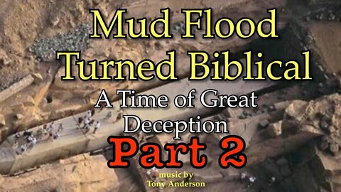 Mud flood Turned Biblical a Time of Great Deception Part 2