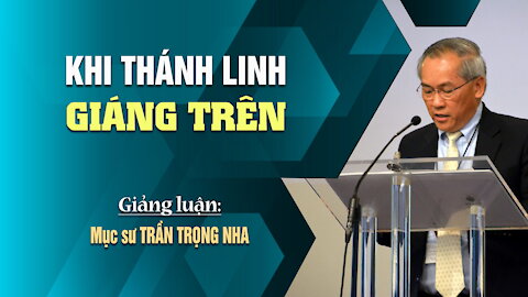 KHI THÁNH LINH GIÁNG TRÊN - Luca 24:44-50 || Mục sư TRẦN TRỌNG NHA