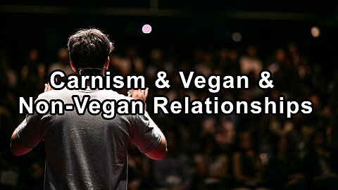 Shifting Perspectives: The Influence of Carnism on Vegan and Non-Vegan Relationships - Melanie Joy