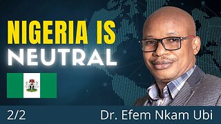 Nigeria is Neutral | Taking Sides Makes The Conflict In Ukraine Only Worse | Dr. Efem Ubi