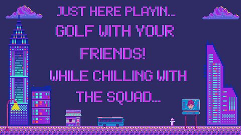Just Here Playin...Golf With Your Friends! While Chilling With the Squad...