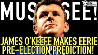 Must See! James O’Keefe Makes Eerie Pre-Election Prediction!