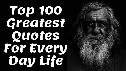 Top 100 Greatest Quotes For Everyday Life - Part 1