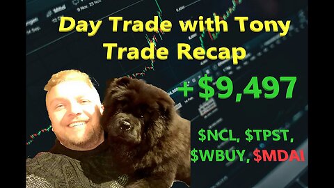 Day Trade Recap +$9,497 $TPST, $NCL, $WBUY & $MDAI