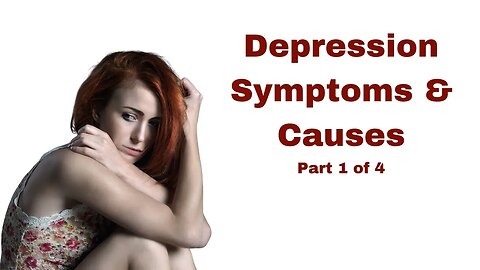 Depression Signs Symptoms and Causes Part 1 of 4