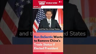 Ron DeSantis Wants to Remove China's Trade Status if Elected President-World-Wire #shorts