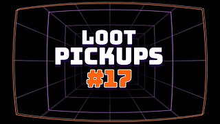 Loot Pick Ups #17