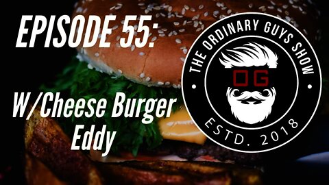Episode 55: w/Cheese Burger Eddy