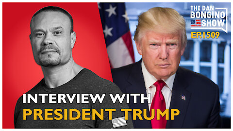 Ep. 1509 Interview With President Trump - The Dan Bongino Show