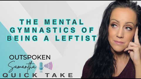 Being a Leftist is Exhausting || Outspoken Samantha || Quick Take