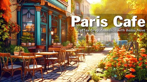 Paris Cafe Ambience with Positive Jazz & Bossa Nova Music for Good Mood Start the Day