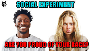 Social Experiment: Are You Proud of Your Race?