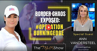 Mel K & Ann Vandersteel | Border Chaos Exposed: #OperationBurningEdge | 10-8-23