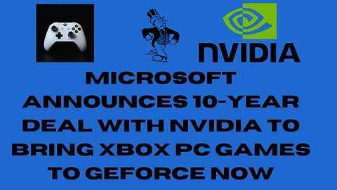 Microsoft announces 10-year deal with Nvidia to bring Xbox PC games to GeForce Now