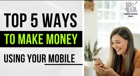 Top 5 Ways To Earn Money From Your Mobile - 2022