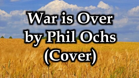 War is Over by Phil Ochs (Cover)