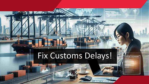 Unlocking the Secrets of Customs Clearance Delays: What You Need to Know!
