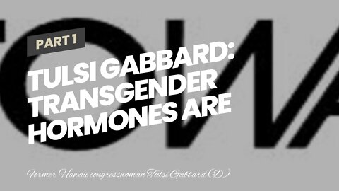 Tulsi Gabbard: Transgender Hormones Are ‘Child Abuse’ Promoted By Biden Admin
