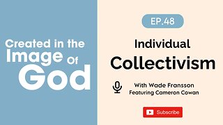 Individual Collectivism with Cameron Lee Cowan | Created In The Image of God Episode 48