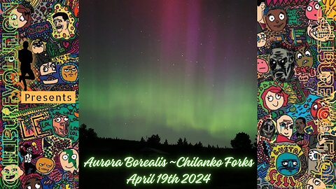 Aurora Borealis ~ Chilanko Forks, April 19th/2024