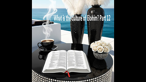 What is the culture of the Elohim ? Part 12