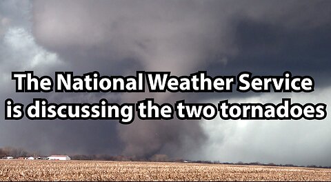 The National Weather Service is discussing the two tornadoes