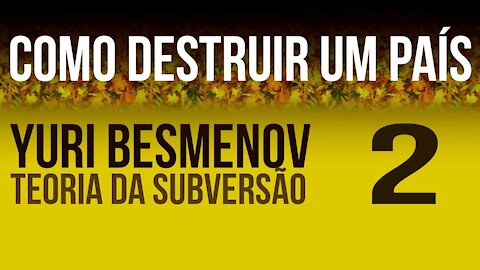 #02 - Destruição de um País - Yuri Besmenov: Teoria da Subversão :: Fazer o que É Certo