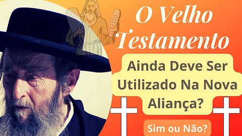 O Velho Testamento Ainda Deve Ser Utilizado Na Nova Aliança? Sim ou Não?