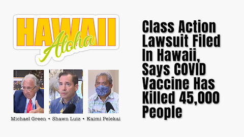Class Action Lawsuit Filed In Hawaii, Says COVID Vaccine Has Killed 45,000 People