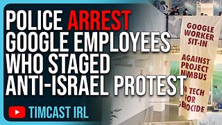 Police ARREST Google Employees Who Staged Anti-Israel Protest, Big Tech Employees Are CORRUPT
