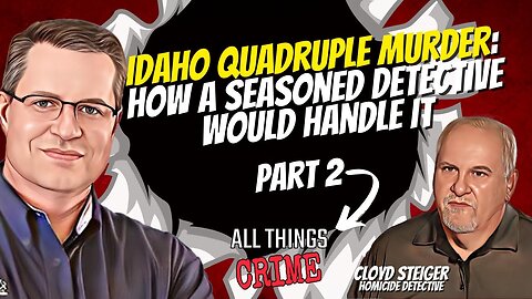 Idaho Quadruple Murder - How a Seasoned Detective Would Handle it Part 2