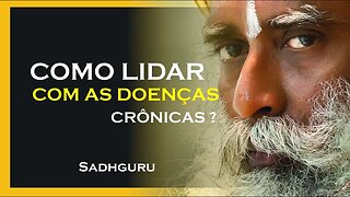 COMO LIDAR COM DOENÇAS CRÔNICAS, SADHGURU DUBLADO