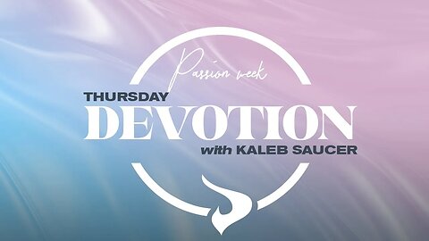 Passion Week | Day 5 | Pastor Kaleb Saucer | 04.06.23