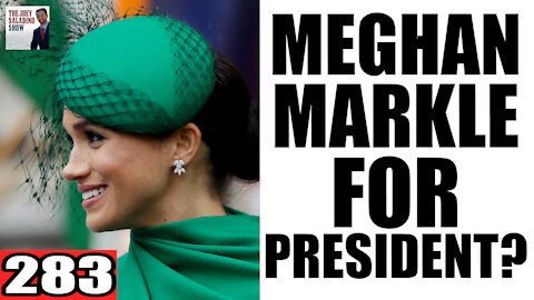 283. Meghan Markle For PRESIDENT?