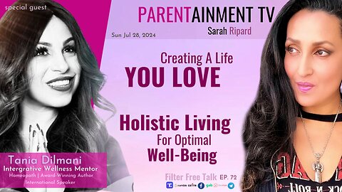 𝟕.𝟐𝟖.𝟐𝟒 EP. 72 PARENTAINMENT TV | Creating a Life You Love, Holistic Living for Optimal Well-Being | Guest Tania Dilmani