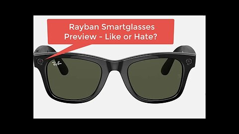 Ray Ban Smart Glasses preview by Attorney Steve®