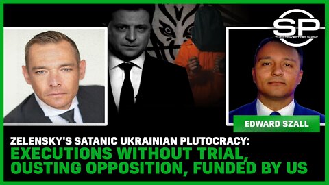 Zelenksy's Satanic Ukrainian Plutocracy: Executions Without Trial, Ousting Opposition, Funded By US