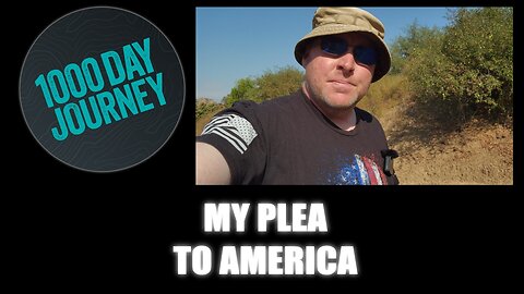 1000 Day Journey 0361 My Plea to America